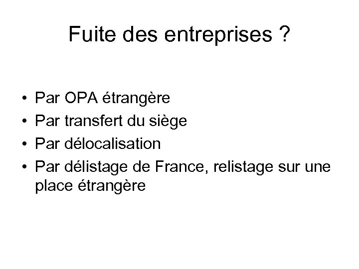Fuite des entreprises ? • • Par OPA étrangère Par transfert du siège Par