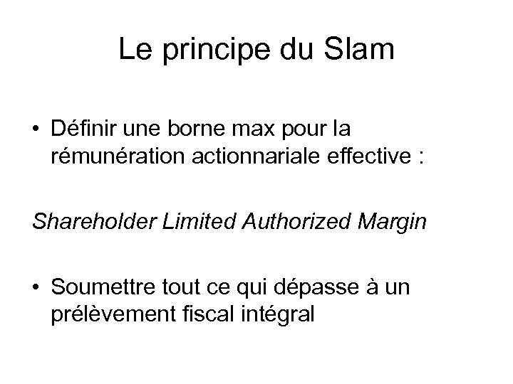 Le principe du Slam • Définir une borne max pour la rémunération actionnariale effective