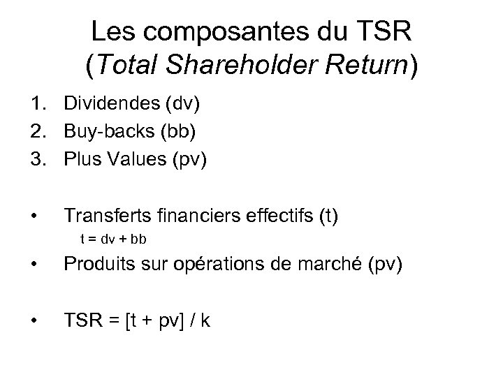 Les composantes du TSR (Total Shareholder Return) 1. Dividendes (dv) 2. Buy-backs (bb) 3.