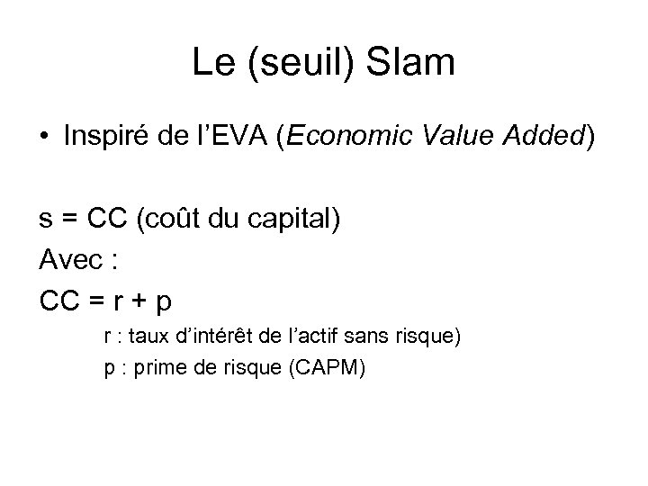 Le (seuil) Slam • Inspiré de l’EVA (Economic Value Added) s = CC (coût