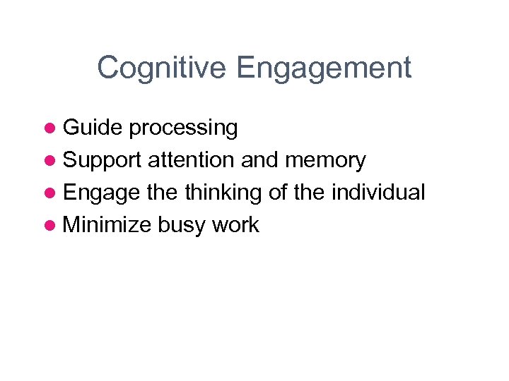 Cognitive Engagement l Guide processing l Support attention and memory l Engage thinking of