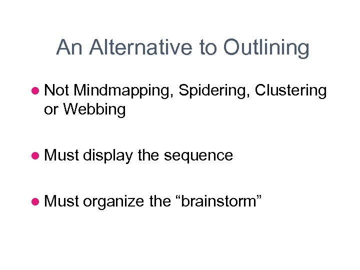 An Alternative to Outlining l Not Mindmapping, Spidering, Clustering or Webbing l Must display