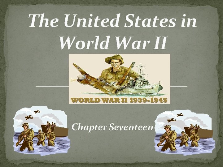 The United States in World War II Chapter Seventeen 