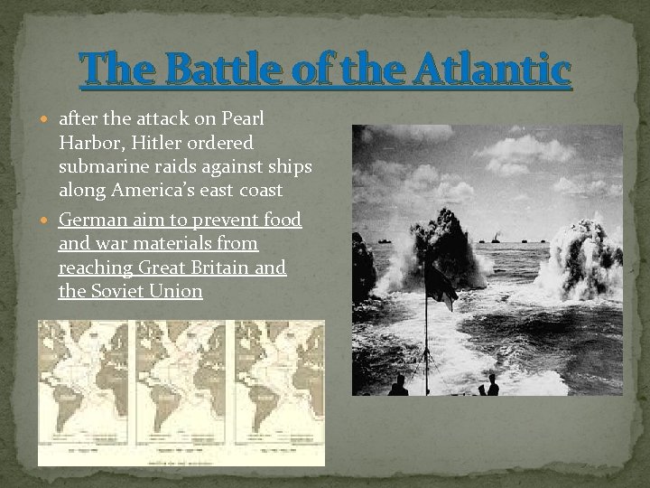 The Battle of the Atlantic after the attack on Pearl Harbor, Hitler ordered submarine