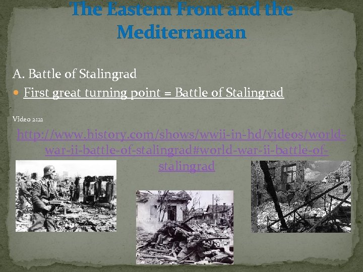 The Eastern Front and the Mediterranean A. Battle of Stalingrad First great turning point