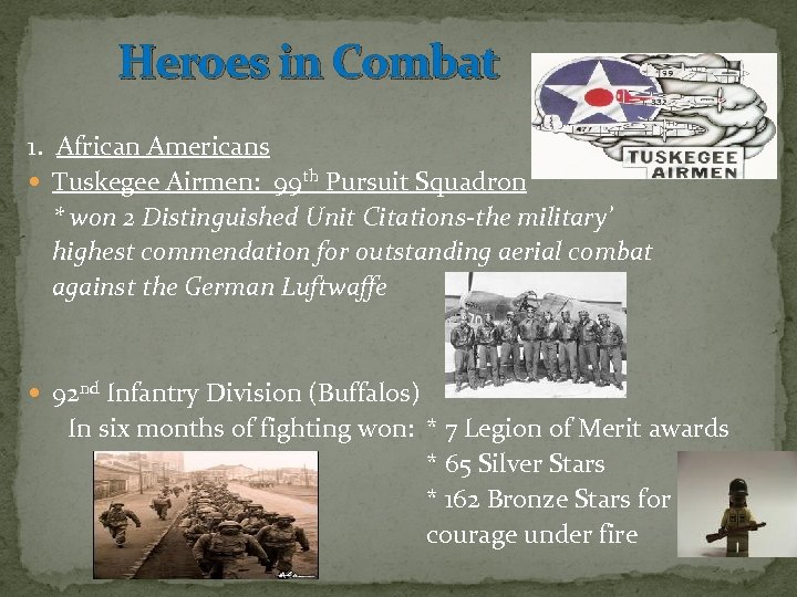 Heroes in Combat 1. African Americans Tuskegee Airmen: 99 th Pursuit Squadron * won