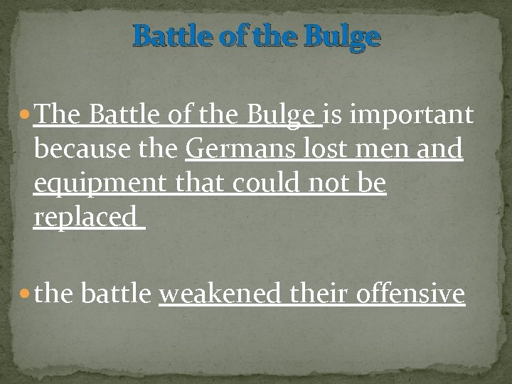 Battle of the Bulge The Battle of the Bulge is important because the Germans