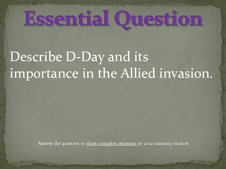 Essential Question Describe D-Day and its importance in the Allied invasion. Answer the question