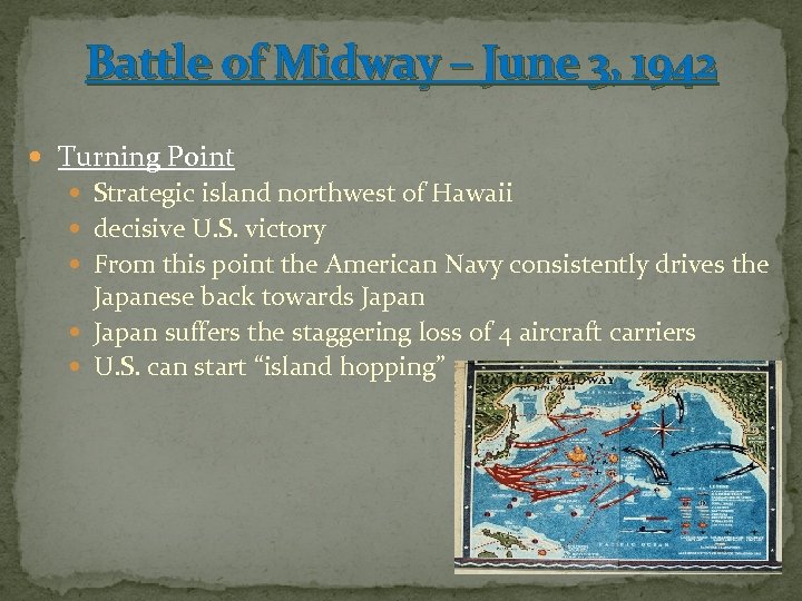 Battle of Midway – June 3, 1942 Turning Point Strategic island northwest of Hawaii