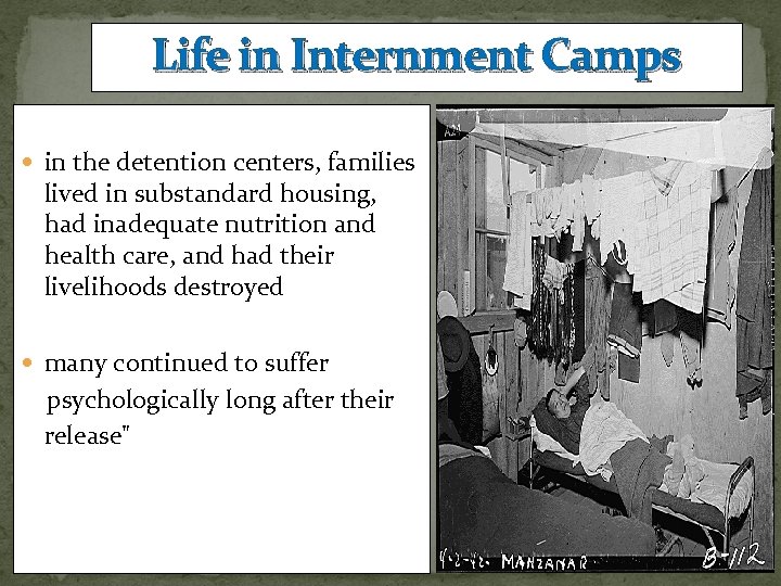 Life in Internment Camps in the detention centers, families lived in substandard housing, had