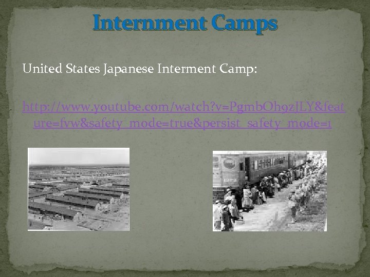 Internment Camps United States Japanese Interment Camp: http: //www. youtube. com/watch? v=Pgmb. Oh 9
