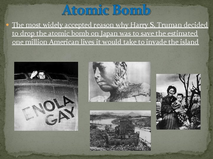 Atomic Bomb The most widely accepted reason why Harry S. Truman decided to drop