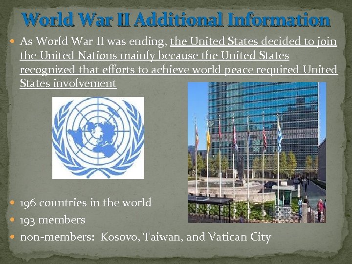 World War II Additional Information As World War II was ending, the United States