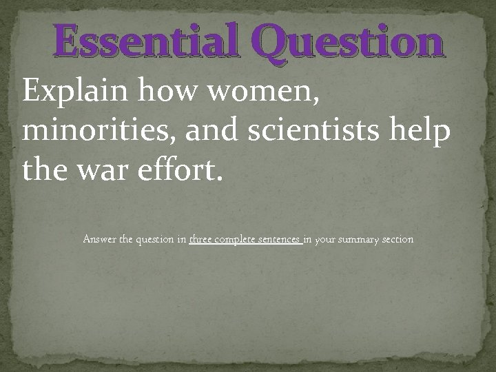 Essential Question Explain how women, minorities, and scientists help the war effort. Answer the