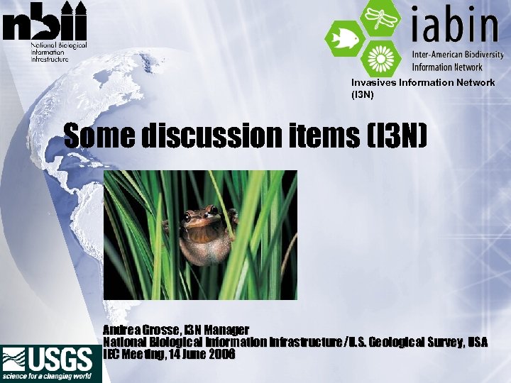Invasives Information Network (I 3 N) Some discussion items (I 3 N) Andrea Grosse,