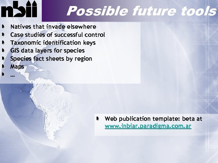 Possible future tools Natives that invade elsewhere Case studies of successful control Taxonomic identification