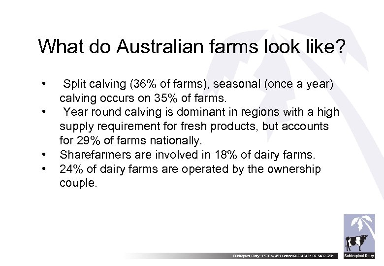 What do Australian farms look like? • • Split calving (36% of farms), seasonal