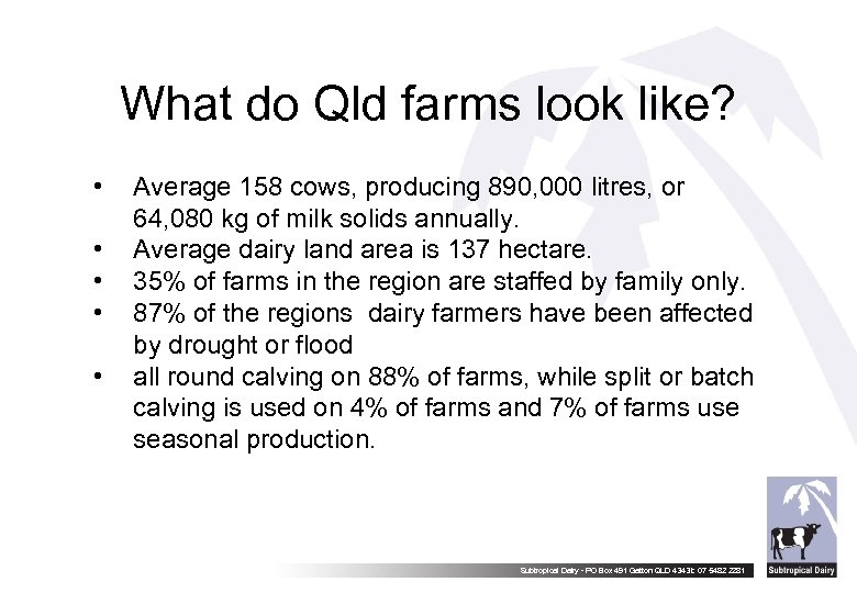 What do Qld farms look like? • • • Average 158 cows, producing 890,