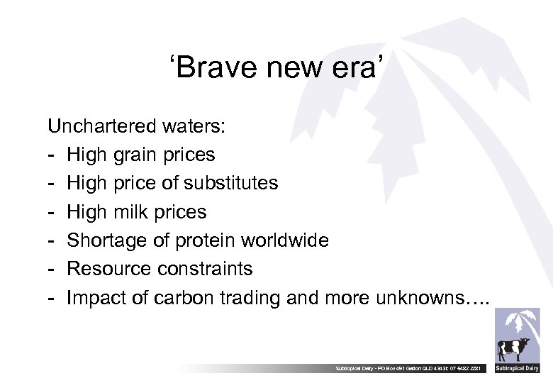 ‘Brave new era’ Unchartered waters: - High grain prices - High price of substitutes
