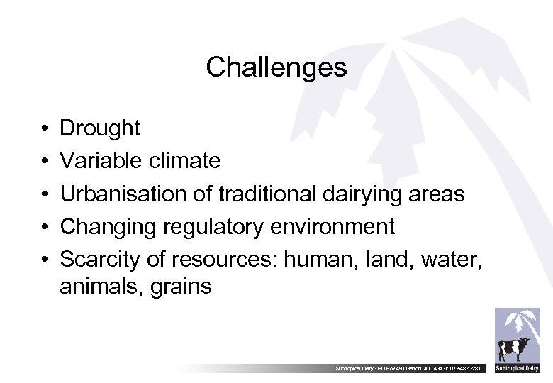 Challenges • • • Drought Variable climate Urbanisation of traditional dairying areas Changing regulatory