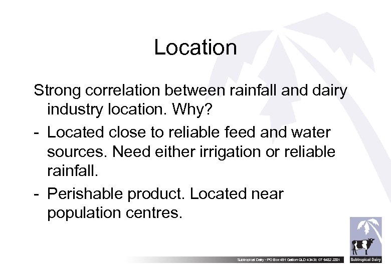 Location Strong correlation between rainfall and dairy industry location. Why? - Located close to