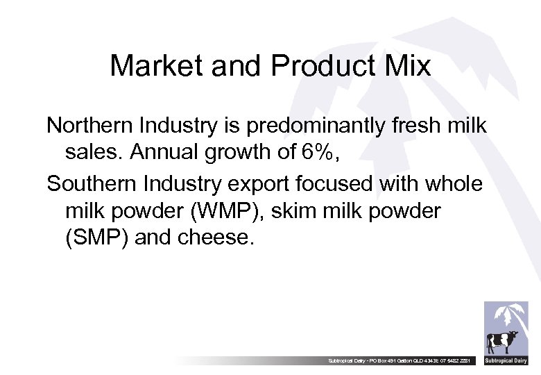 Market and Product Mix Northern Industry is predominantly fresh milk sales. Annual growth of
