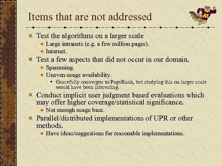 Items that are not addressed Test the algorithms on a larger scale Large intranets