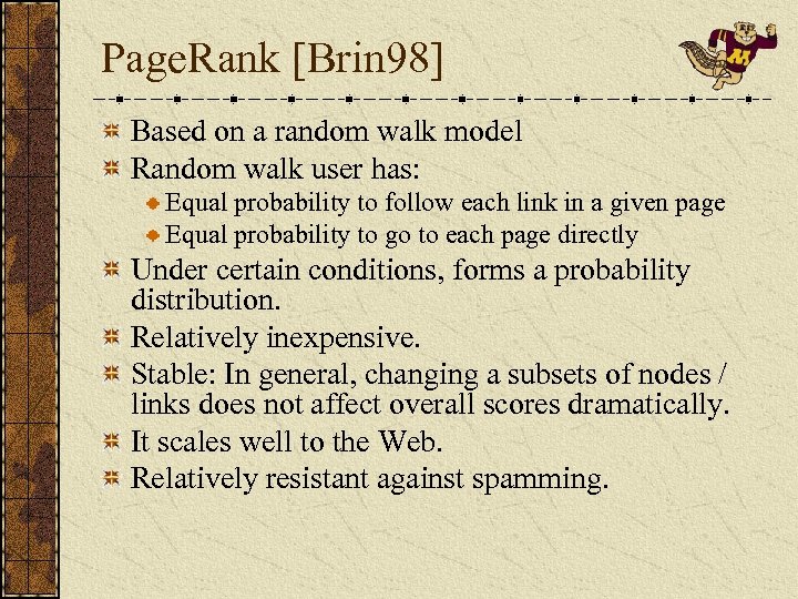 Page. Rank [Brin 98] Based on a random walk model Random walk user has: