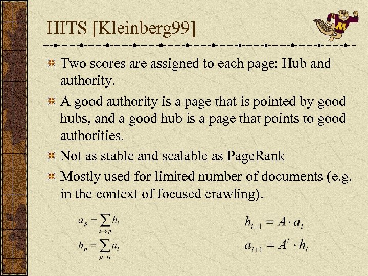 HITS [Kleinberg 99] Two scores are assigned to each page: Hub and authority. A