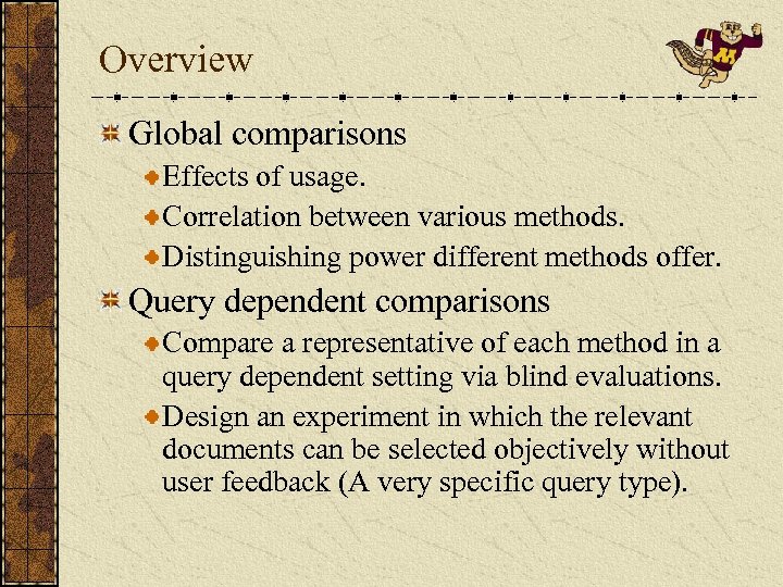 Overview Global comparisons Effects of usage. Correlation between various methods. Distinguishing power different methods