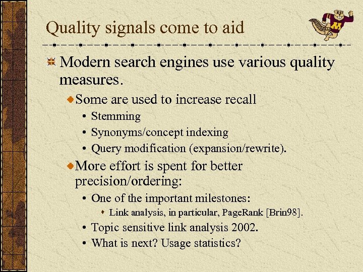 Quality signals come to aid Modern search engines use various quality measures. Some are