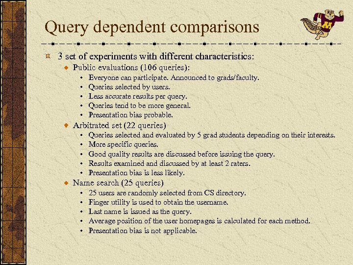 Query dependent comparisons 3 set of experiments with different characteristics: Public evaluations (106 queries):