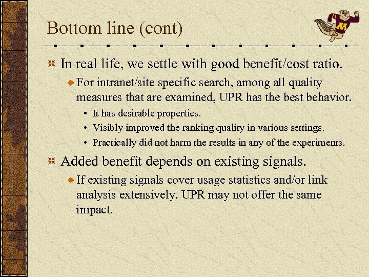 Bottom line (cont) In real life, we settle with good benefit/cost ratio. For intranet/site