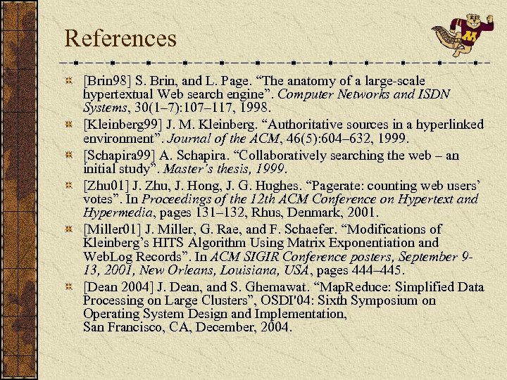 References [Brin 98] S. Brin, and L. Page. “The anatomy of a large-scale hypertextual