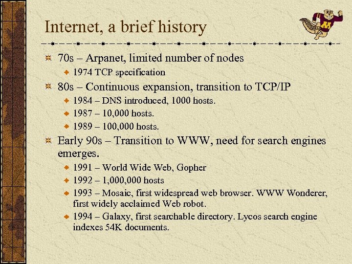 Internet, a brief history 70 s – Arpanet, limited number of nodes 1974 TCP