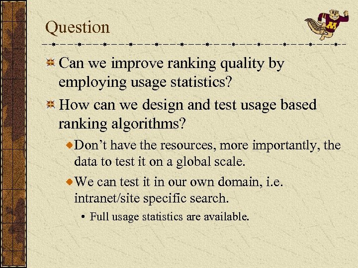 Question Can we improve ranking quality by employing usage statistics? How can we design