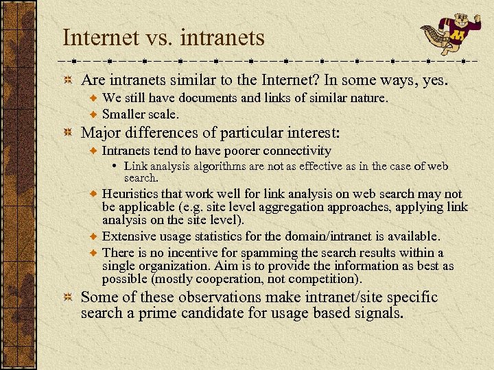 Internet vs. intranets Are intranets similar to the Internet? In some ways, yes. We