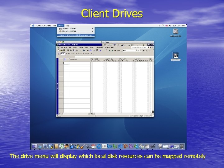 Client Drives The drive menu will display which local disk resources can be mapped