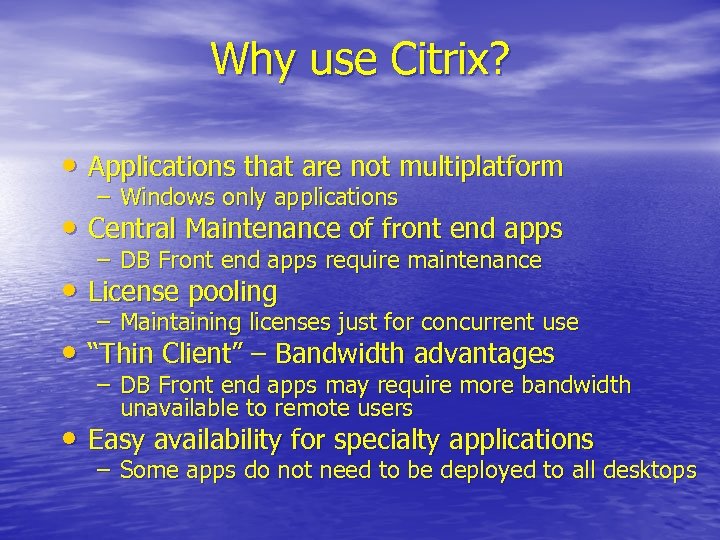 Why use Citrix? • Applications that are not multiplatform – Windows only applications •