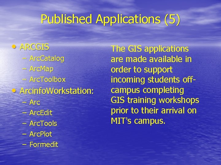 Published Applications (5) • ARCGIS – – – Arc. Catalog Arc. Map Arc. Toolbox