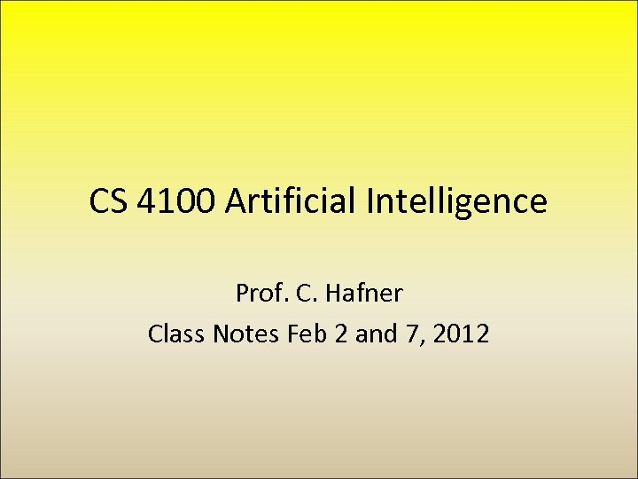 CS 4100 Artificial Intelligence Prof. C. Hafner Class Notes Feb 2 and 7, 2012