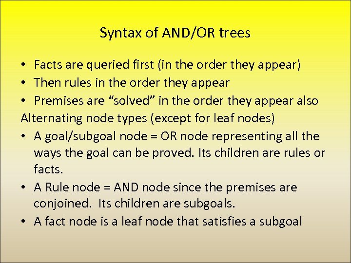 Syntax of AND/OR trees • Facts are queried first (in the order they appear)