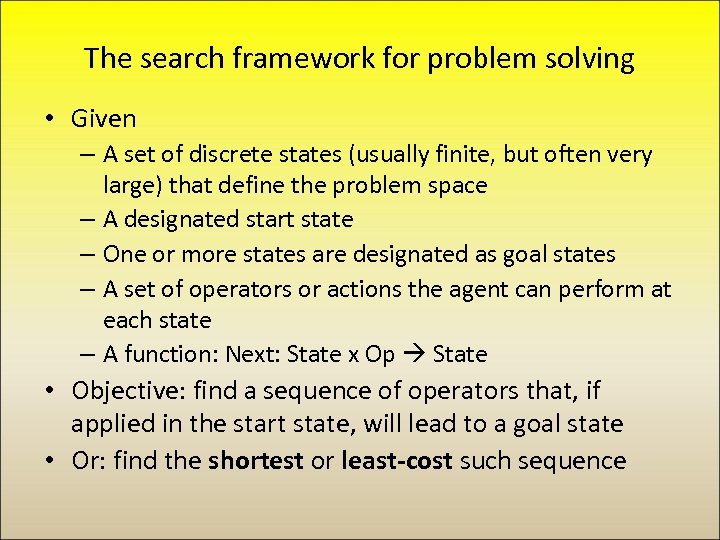 The search framework for problem solving • Given – A set of discrete states