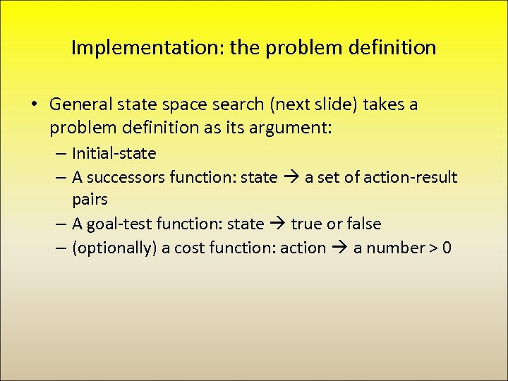 Implementation: the problem definition • General state space search (next slide) takes a problem