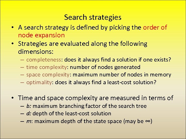 Search strategies • A search strategy is defined by picking the order of node