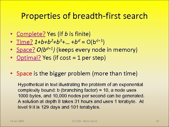 Properties of breadth-first search • • Complete? Yes (if b is finite) Time? 1+b+b