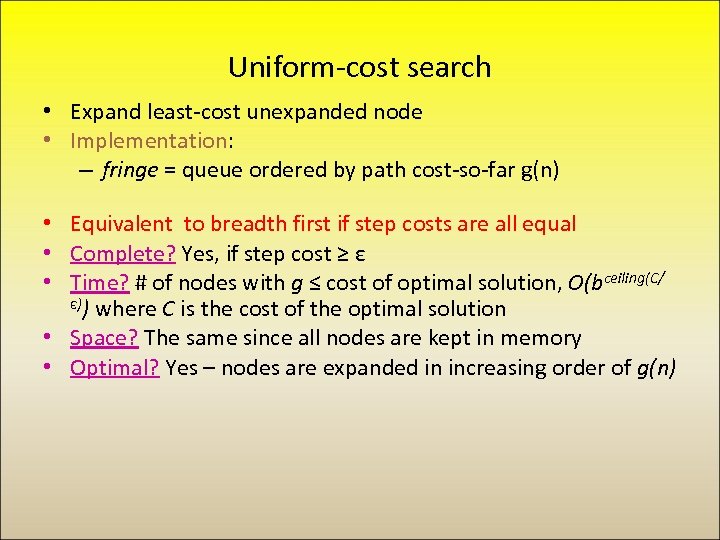 Uniform-cost search • Expand least-cost unexpanded node • Implementation: – fringe = queue ordered