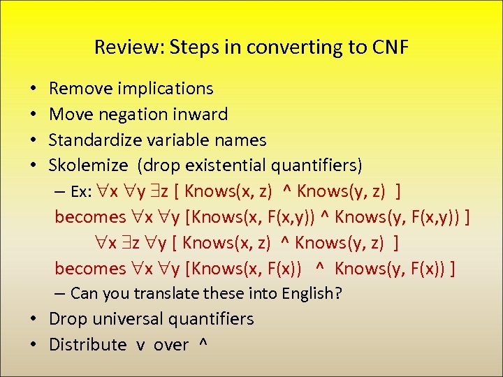 Review: Steps in converting to CNF • • Remove implications Move negation inward Standardize