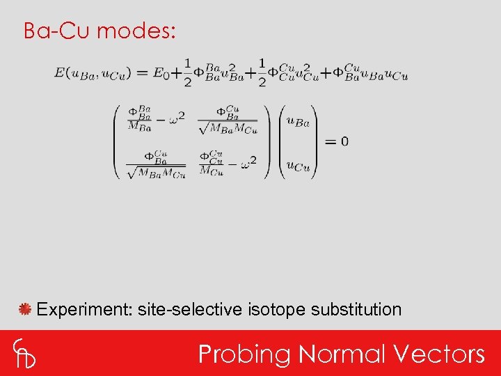 Ba-Cu modes: Experiment: site-selective isotope substitution Probing Normal Vectors 