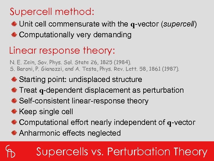 Supercell method: Unit cell commensurate with the q-vector (supercell) Computationally very demanding Linear response